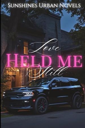 Love Held Me Still by SUNSHINES URBAN NOVELS