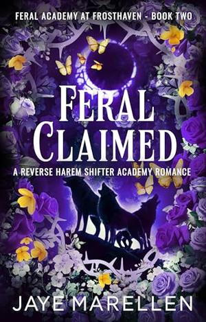Feral Claimed: A Reverse Harem Shifter Academy Romance by Jaye Marellen