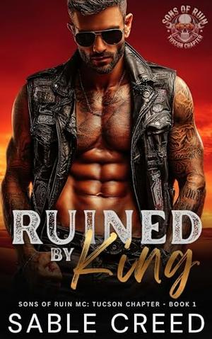 Ruined by King: A Forbidden, MC Princess Alpha Male Biker Steamy Romance by Sable Creed