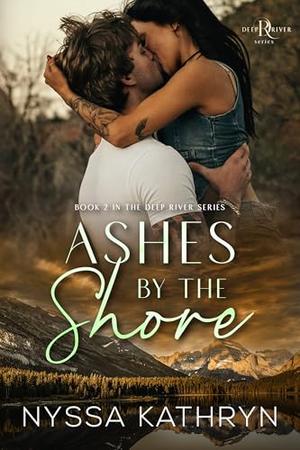 Ashes by the Shore: A Small Town, Reverse Grumpy Sunshine, Romantic Suspense (Deep River #2)