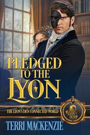 Pledged to a Lyon: The Lyon's Den Connected World by Terri Mackenzie