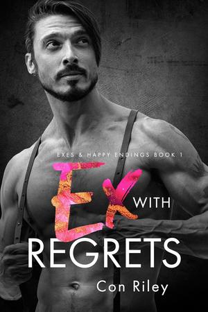 Ex With Regrets by Con Riley