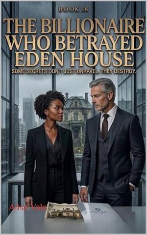 The Billionaire Who Betrayed Eden House: A Dark Redemption Romance (The Women Who Walked Away #18)