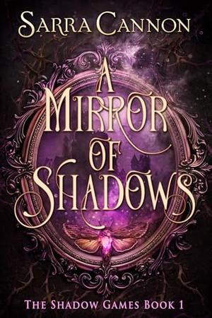 A Mirror of Shadows: A Fast-Paced Romantasy with Slow Burn and Found Family by Sarra Cannon
