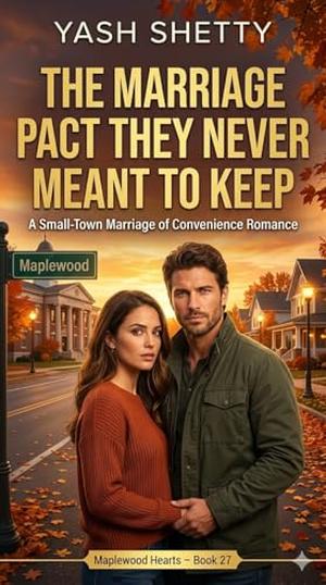 The Marriage Pact They Never Meant to Keep: A Small-Town Marriage of Convenience Romance (Maplewood Hearts #27)