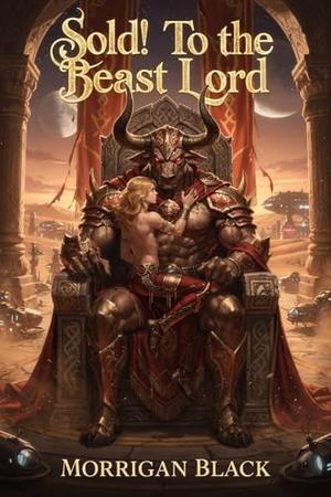 Sold! To the Beast Lord: MM Dark Alien Monster Romance by Morrigan Black