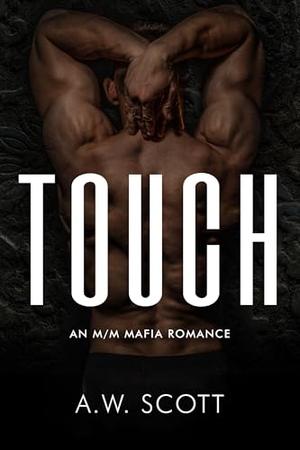 Touch: An M/M Mafia Romance by A.W. Scott