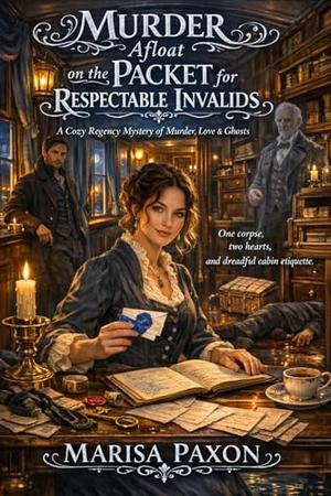 Murder Afloat on the Packet for Respectable Invalids: A Cozy Regency Mystery of Murder, Love & Ghosts by Marisa Paxon