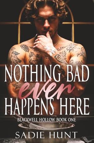 Nothing Bad Ever Happens Here by Sadie Hunt