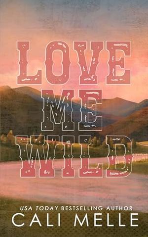 Love Me Wild: A Brother's Best Friend Cowboy Romance by Cali Melle