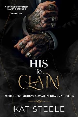 His to Claim: A Forced Proximity Mafia Romance (Merciless Mercy: Sovarin Bratva #1)