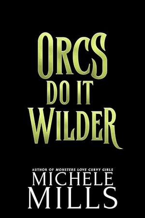Orcs Do It Wilder (Orcs Love Curvy Girls #3)