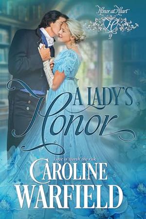 A Lady's Honor: Honor at Heart, Book Two (Honor at Heart) by Caroline Warfield