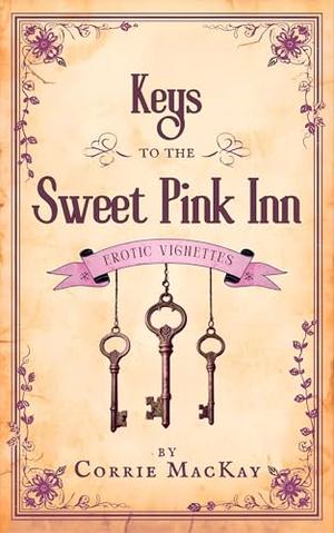 Keys to the Sweet Pink Inn by Corrie MacKay
