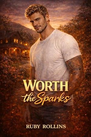 Worth the Sparks: A Fake Dating, Small-Town, Firefighter Romance by Ruby Rollins
