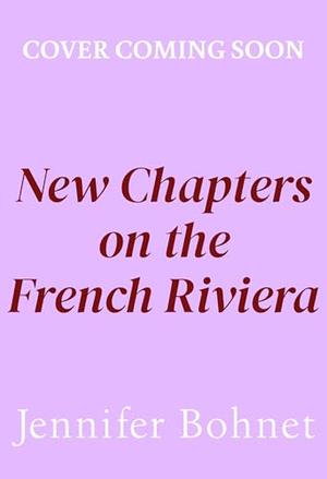 New Chapters on the French Riviera: The BRAND NEW emotional, escapist romance from Jennifer Bohnet for 2026 by Jennifer Bohnet