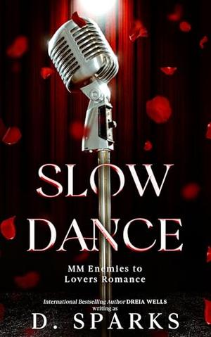 Slow Dance: A MM Enemies to Lovers Romance by D. Sparks, Dreia Wells