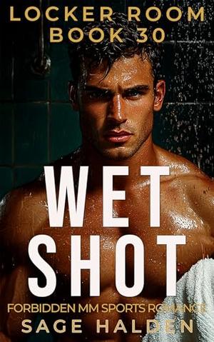 Wet Shot: A Forbidden MM Sports Romance by Sage Halden