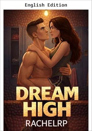 Dream High by Rachel R.P.