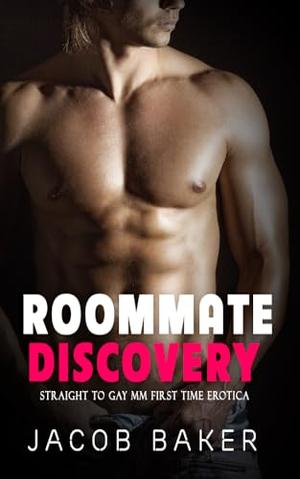 Roommate Discovery: Straight to Gay MM First Time Erotica by Jacob Baker