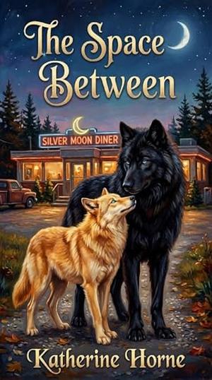 The Space Between: A Rejected Mates Second Chance Wolf Shifter Romance by Katherine Horne