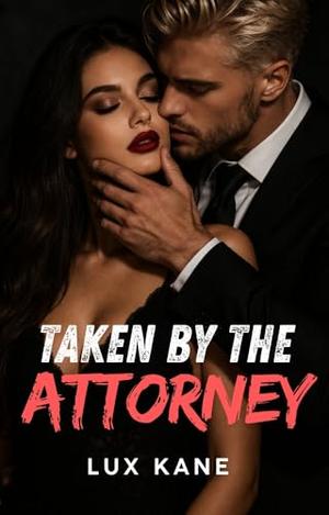 Taken By The Attorney by Lux Kane