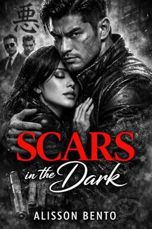 Scars in the Dark: A Yakuza Mafia Romance by Alisson Bento
