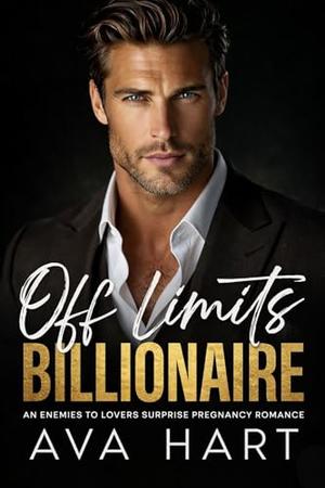 Off Limits Billionaire: An Enemies to Lovers Surprise Pregnancy Romance by Ava Hart