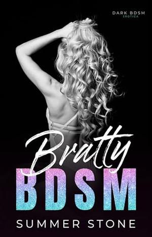 Bratty BDSM: Dark Romance Collection: 7 Book Bundle (Entire Series) by Summer Stone