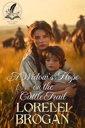 A Widow's Hope on the Cattle Trail: A Historical Western Romance Novel by Lorelei Brogan