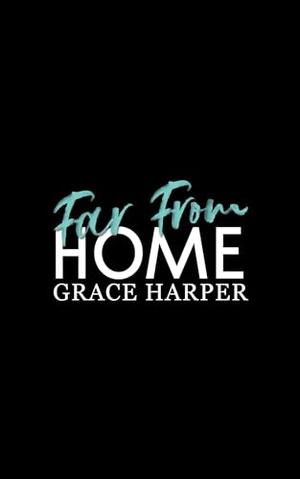 Far From Home: A Romantic Suspense Novel by Grace Harper