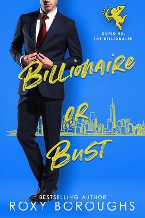 Billionaire or Bust: Cupid vs The Billionaire by Roxy Boroughs
