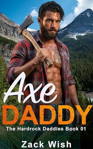 Axe Daddy: An MM Age Gap Opposites Attract Steamy Mountain Man Daddy Romance (The Hardrock Mountain Daddies #1)