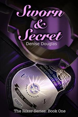 Sworn & Secret: The Riker Series: Book One by Denise Douglas