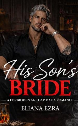 His Son's Bride: A Forbidden Age Gap Mafia Romance by Eliana Ezra