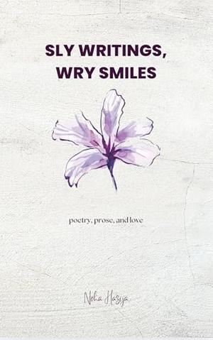 Sly Writings, Wry Smiles: poetry, prose, and love by Neha Hasija