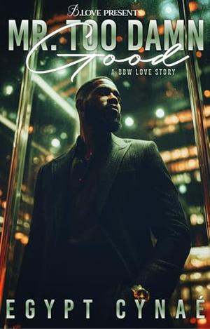 Mr. Too Damn Good by Egypt Cynaé