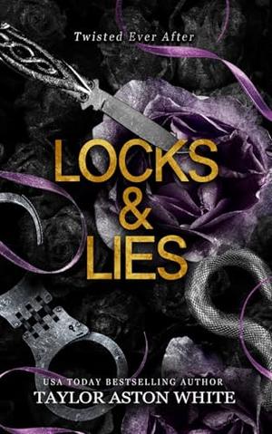 Locks and Lies: A dark contemporary romance inspired by Rapunzel by Taylor Aston White