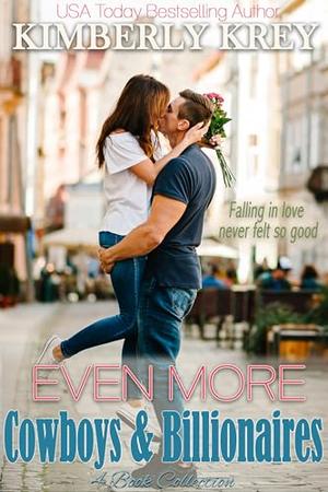 Even More Cowboys & Billionaires : Another Fun, Feel-Good 4-Book Romance Collection by Kimberly Krey