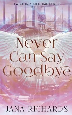 Never Can Say Goodbye: A Second Chance, Time Travel Romance by Jana Richards