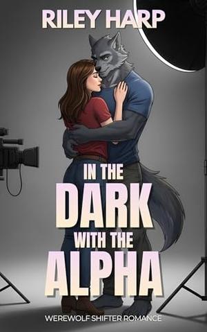 In the Dark with the Alpha: Werewolf Shifter Romance by Riley Harp