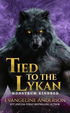 Tied to the Lykan: Monstrum Kindred by Evangeline Anderson