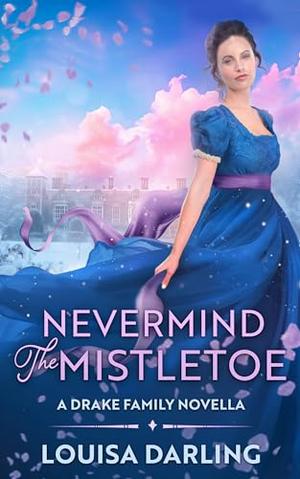 Never Mind the Mistletoe by Louisa Darling