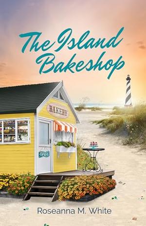 The Island Bakeshop by Roseanna M. White, Guideposts