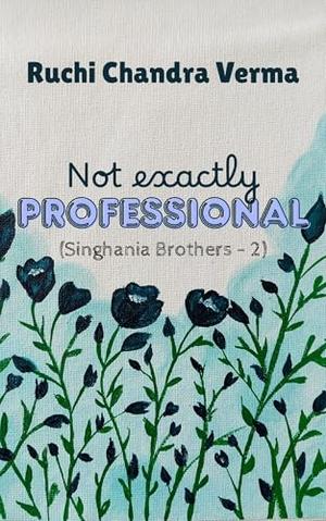 Not exactly Professional (Singhania Brothers #2)
