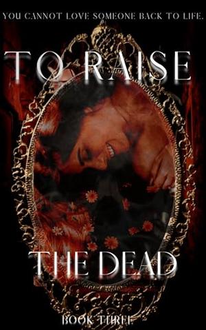 To Raise the Dead by Chloe Stratmeyer