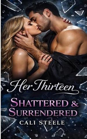 Her Thirteen: Shattered & Surrendered by Cali Steele