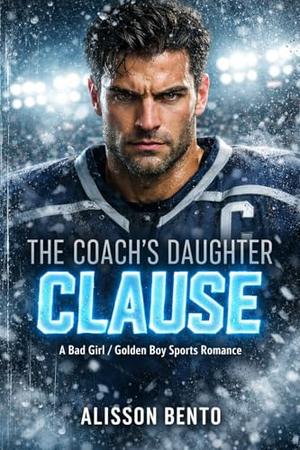 The Coach’s Daughter Clause: A Bad Girl / Golden Boy Sports Romance by Alisson Bento