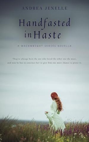Handfasted in Haste: A Wainwright Series Novella by Andrea Jenelle
