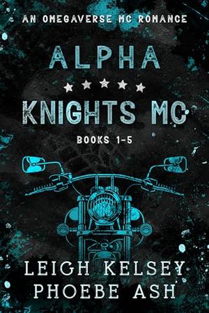 Alpha Knights MC Books 1-5: An Omegaverse Biker Romance by Leigh Kelsey, Phoebe Ash